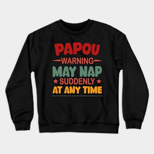 Papou Warning May Nap Suddenly At Any Time Crewneck Sweatshirt